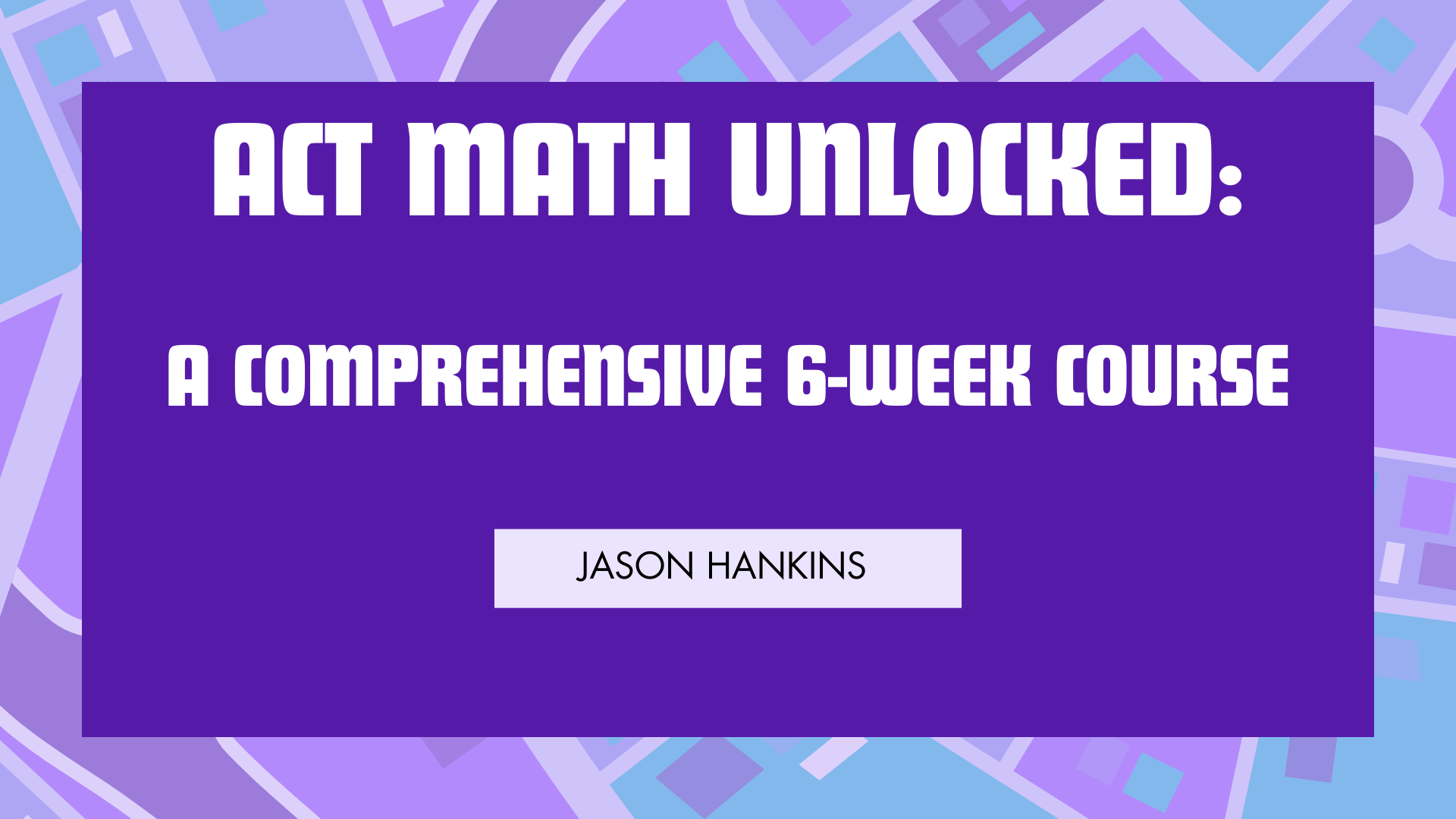 ACT Math Unlocked:A Comprehensive 6-Week Course