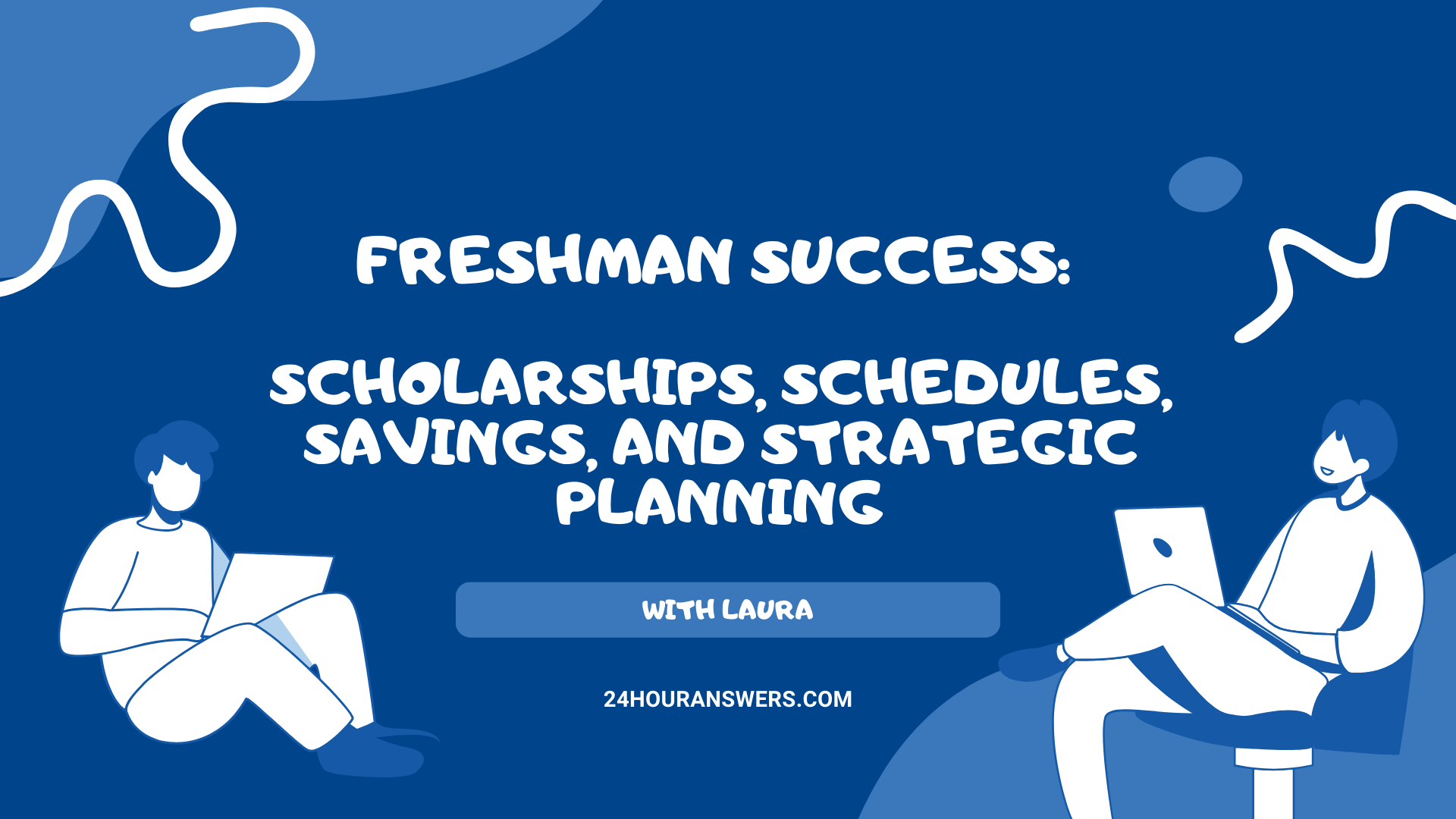 Freshman Success:  Scholarships, Schedules, Savings, and Strategic Planning