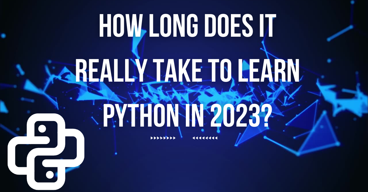 How Long Does It Really Take to Learn Python in 2023?