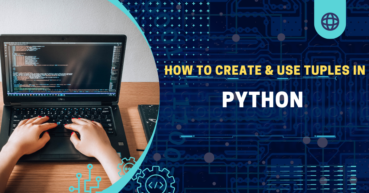 How To Create & Use Tuples In Python